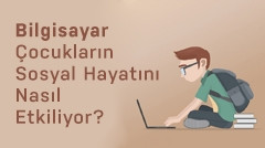 Bilgisayar Çocukların Sosyal Hayatını Nasıl Etkiliyor?